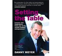 Setting the Table: Lessons and Inspirations from One of the World's Leading Entrepreneurs