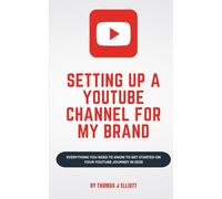 Setting up a YouTube channel for my brand: Everything you need to know to get started on your YouTube journey in 2025