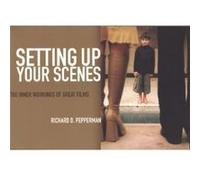 Setting Up Your Scenes The Inner Workings of Great Films by Richard Pepperman Richard D. Pepperman (Auteur)