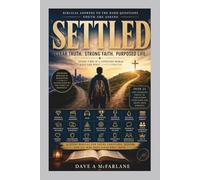 SETTLED: Biblical Answers to the Hard Questions Youth are Asking: Clear Truth...Strong Faith...Purposed Life