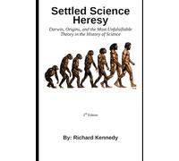 Settled Science Heresy: Darwin, Origins, and the Most Unfalsifiable Theory in the History of Science