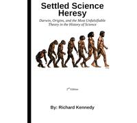 Settled Science Heresy: Darwin, Origins, and the Most Unfalsifiable Theory in the History of Science