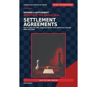 Settlement Agreements: How to Value the Offer, Negotiate Better Terms and Protect Yourself When You Leave