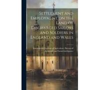 Settlement And Employment On The Land Of Discharged Sailors And Soldiers In England And Wales