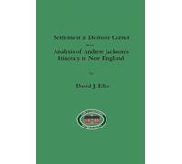 Settlement at Dismore Corner: with Analysis of Andrew Jackson's Itinerary in New England