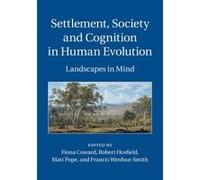Settlement, Society and Cognition in Human Evolution - [Version Originale] Fiona Coward, Robert Hosfield, Matt Pope, Francis Wenban - Smith (Auteur)
