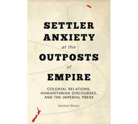 Settler Anxiety At The Outposts Of Empire