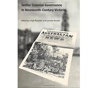 Settler Colonial Governance In Nineteenth-Century Victoria