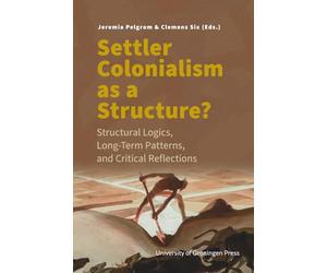Settler Colonialism as a Structure?: Structural Logics, Long-Term Patterns, and Critical Reflections