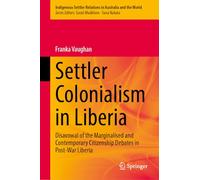 Settler Colonialism in Liberia: Disavowal of the Marginalised and Contemporary Citizenship Debates in Post-War Liberia