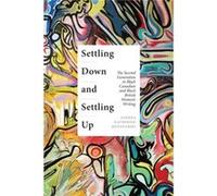 Settling Down and Settling Up The Second Generation in Black Canadian and Black British Womens Writing by Andrea Katherine Medovarski Andrea Katherine Medovarski (Auteur)