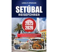 SETÚBAL REISEFÜHRER 2025-2026: Die besten Dinge, die man tun kann, wo man übernachten kann und lokale kulinarische Erlebnisse