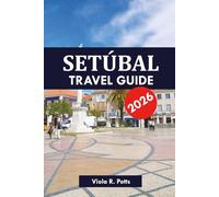 SETÚBAL TRAVEL GUIDE 2026: Exploring Arrábida National Park, Roman Ruins & Seafood Culture