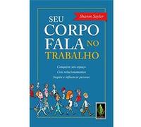 Seu Corpo Fala No Trabalho. Conquiste Seu Espaço, Crie Relacionamentos, Inspire E Influencie Pessoas Sharon Sayler (Auteur)