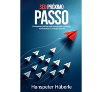 Seu próximo passo: Ferramentas práticas para crescer com confiança: autoliderança e evolução pessoal