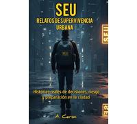 SEU Relatos de supervivencia urbana: Historias reales de decisiones, riesgo y preparación en la ciudad