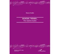 Seufzer, Tränen... Partition pour soprano et piano - Etienne Planel - L'harmattan - broché - Partition