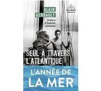 Seul à travers l'Atlantique et autres récits Alain Gerbault (Auteur), Isabelle Autissier (Préface), Ella Maillart (Prologue)