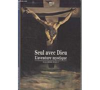 SEUL AVEC DIEU: L'AVENTURE MYSTIQUE