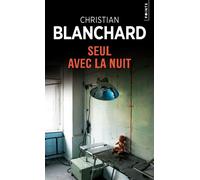 Seul avec la nuit - Blanchard Christian - Points - Poche - Roman