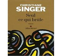 Christiane Singer – Seul ce qui brûle – Roman – broché