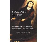 Seul Dieu suffit - Petite retraite intérieure avec sainte Thérèse d'Avila