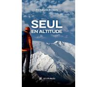 Seul en altitude - Renaud Robin - Le Lys Bleu - broché - Roman