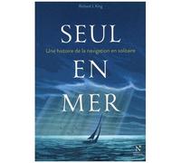 Seul En Mer - Une Histoire De La Navigation En Solitaire