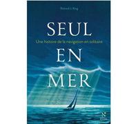 Seul en mer Une histoire de la navigation en solitaire - Richard J. King - Nevicata - broché - Récit