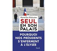 Marie-Eve Malouines – Seul en son palais – Pourquoi nos présidents s'enferment à l'Élysée – Broché