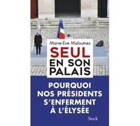 Marie-Eve Malouines – Seul en son palais – Pourquoi nos présidents s'enferment à l'Élysée – Broché