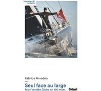 Seul face au large: Mon Vendée Globe en 100 mots