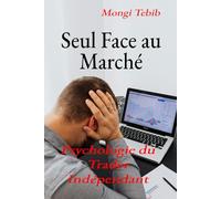 Seul Face au Marché: Psychologie du Trader Indépendant