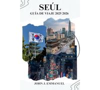 SEÚL GUÍA DE VIAJE 2025 2026: Explore las principales atracciones, lugares ocultos, comida local, compras e itinerarios para visitantes nuevos y habituales