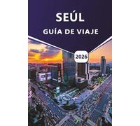 SEÚL GUÍA DE VIAJE 2026: Explorar la capital de Corea del Sur, las cosas que hacer, las principales atracciones, la cocina local, las ideas culturales y los templos atemporales.