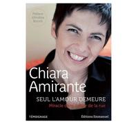 Seul l'amour demeure Miracle dans l'enfer de la rue - Chiara Amirante - Emmanuel Eds De L' - broché - Témoignage