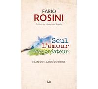 Seul l'amour est créateur: L'âme de la miséricorde