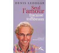 Seul l'amour fracasse les tombeaux