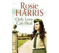 Seul l'amour peut guérir : une captivante saga familiale multigénérationnelle par Rosie Harris