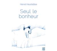 Seul le bonheur - Hervé Heurtebise - Helene Jacob Editions - broché - Roman