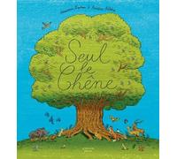 Amandine Laprun – Seul le Chêne – Illustrations Frédéric Rébéna – Actes Sud
