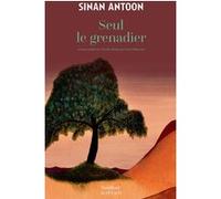 Seul le grenadier Sinan Antoon (Auteur), Leyla Mansour (Traduction)