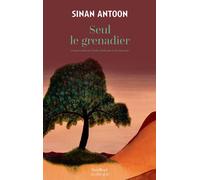 Seul le grenadier - Sinan Antoon - Sindbad-Actes Sud - broché - Roman