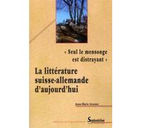 « Seul le mensonge est distrayant » La littérature suisse-allemande d''aujourd''hui - PU Septentrion - Presses Universitaires Du Septen-Trion - broché - Essai
