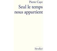 Seul le temps nous appartient Pierre Caye (Auteur)