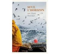 Seul l'horizon Matt Riordan (Auteur), Nathalie Guillaume (Traduction)