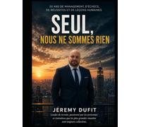 Seul, nous ne sommes rien: 20 ans de management, de défis, d'échecs, de réussites et de leçons humaines