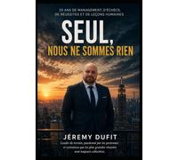 Seul, nous ne sommes rien: 20 ans de management, de défis, d'échecs, de réussites et de leçons humaines