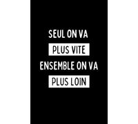 Seul on va plus vite, ensemble on va plus loin: Carnet inspirant | 100 pages lignées | Idée cadeau collectif