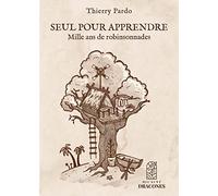 Seul pour apprendre: Mille ans de robinsonnades